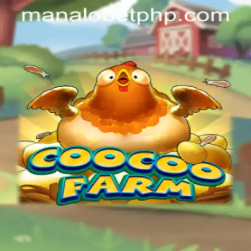Dive into the Exciting World of CooCooFarm and ManaloBet